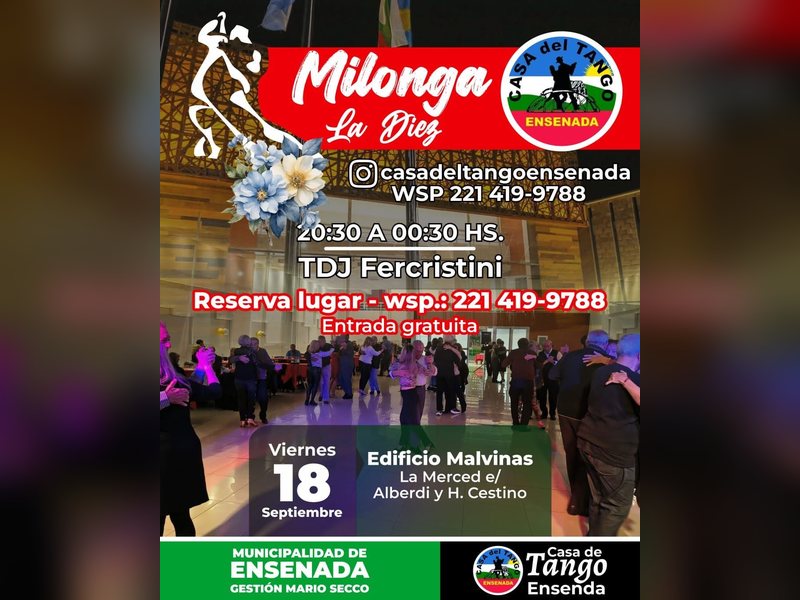 Milonga La Diez – Casa del Tango Ensenada viernes 18 de septiembre, de 20:30 a 00:30 hs, en el Edificio Malvinas, ubicado en La Merced entre Alberdi y H. Cestino, Ensenada.